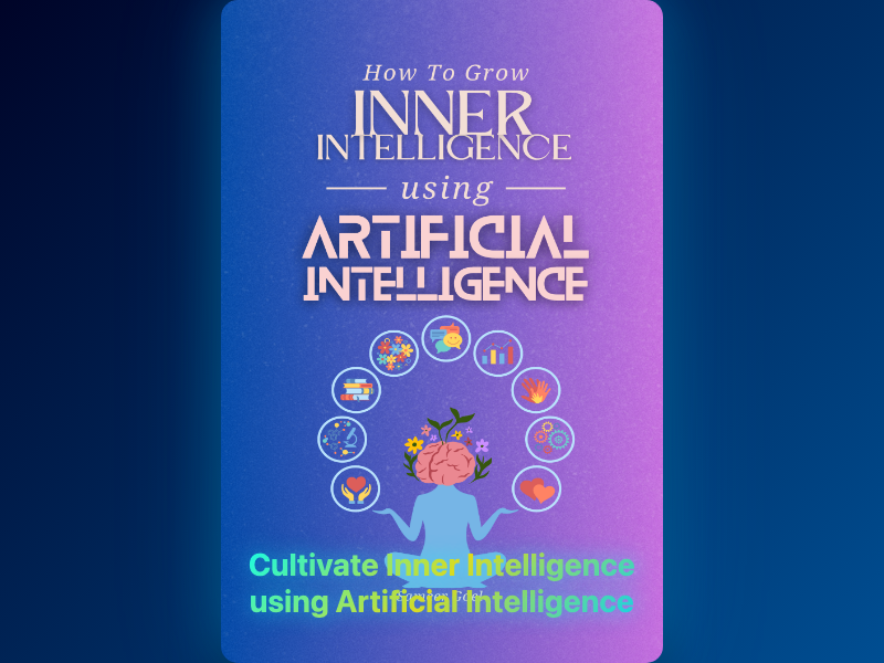 Cultivate Inner Intelligence using Artificial Intelligence